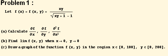 Problem 1 : Let   f (x) = f (x, y) = xy/((xy + 1)^(1/2) - 1)  ( ... ; the  region  x∈[0, 100],   y∈[0, 200] .  